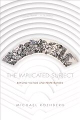 Implicated Subject: Beyond Victims and Perpetrators цена и информация | Исторические книги | 220.lv