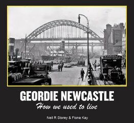 Geordie Newcastle: How we used to live cena un informācija | Vēstures grāmatas | 220.lv