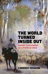 World Turned Inside Out: Settler Colonialism as a Political Idea цена и информация | Исторические книги | 220.lv