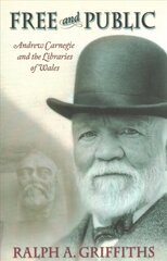 Free and Public: Andrew Carnegie and the Libraries of Wales cena un informācija | Vēstures grāmatas | 220.lv