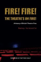 Fire! Fire! The Theatre's on Fire: A History of British Theatre Fires cena un informācija | Vēstures grāmatas | 220.lv