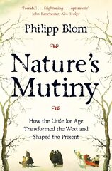 Nature's Mutiny: How the Little Ice Age Transformed the West and Shaped the Present цена и информация | Исторические книги | 220.lv