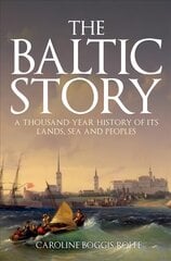 Baltic Story: A Thousand-Year History of Its Lands, Sea and Peoples cena un informācija | Vēstures grāmatas | 220.lv