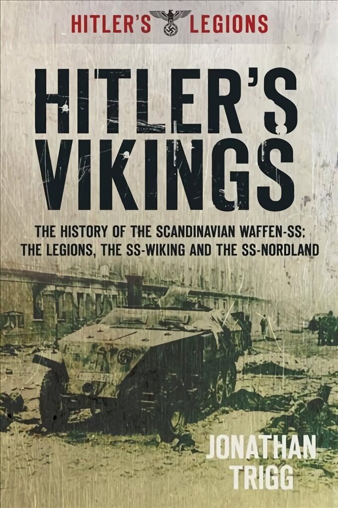 Hitler's Vikings: The History of the Scandinavian Waffen-SS: The Legions, the SS-Wiking and the SS-Nordland cena un informācija | Vēstures grāmatas | 220.lv