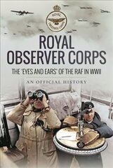 Royal Observer Corps: The Eyes and Ears of the RAF in WWII cena un informācija | Vēstures grāmatas | 220.lv