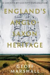 England's Anglo-Saxon Heritage: A County-by-County Exploration cena un informācija | Vēstures grāmatas | 220.lv