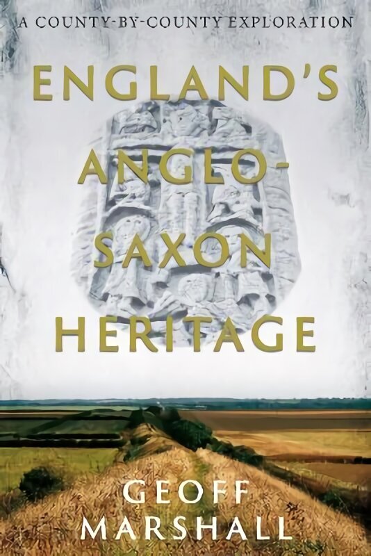 England's Anglo-Saxon Heritage: A County-by-County Exploration цена и информация | Vēstures grāmatas | 220.lv