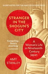 Stranger in the Shogun's City: A Woman's Life in Nineteenth-Century Japan cena un informācija | Vēstures grāmatas | 220.lv