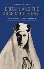 Britain and the Arab Middle East: World War I and its Aftermath цена и информация | Исторические книги | 220.lv