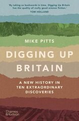 Digging Up Britain: A New History in Ten Extraordinary Discoveries цена и информация | Исторические книги | 220.lv