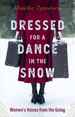 Dressed For A Dance In The Snow: Women's Voices from the Gulag цена и информация | Исторические книги | 220.lv