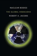 Nuclear Bodies: The Global Hibakusha цена и информация | Исторические книги | 220.lv