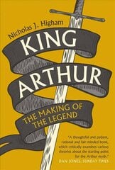 King Arthur: The Making of the Legend цена и информация | Исторические книги | 220.lv