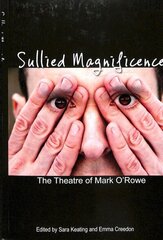 Sullied Magnificence: The Theatre of Mark O'Rowe New edition цена и информация | Книги об искусстве | 220.lv