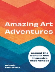 Amazing Art Adventures: Around the world in 400 immersive experiences cena un informācija | Mākslas grāmatas | 220.lv