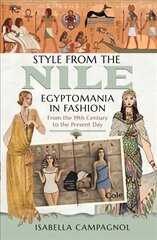 Style from the Nile: Egyptomania in Fashion From the 19th Century to the Present Day цена и информация | Книги об искусстве | 220.lv