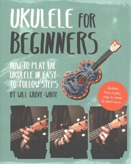 Ukulele for Beginners: How To Play Ukulele in Easy-to-Follow Steps цена и информация | Книги об искусстве | 220.lv