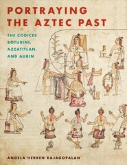 Portraying the Aztec Past: The Codices Boturini, Azcatitlan, and Aubin цена и информация | Книги об искусстве | 220.lv