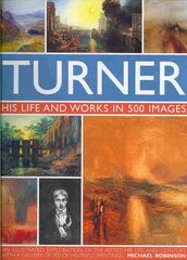 Turner: His Life & Works In 500 Images: His Life and Works in 500 Images cena un informācija | Mākslas grāmatas | 220.lv