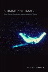 Shimmering Images: Trans Cinema, Embodiment, and the Aesthetics of Change цена и информация | Книги об искусстве | 220.lv