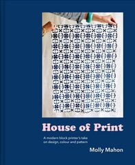 House of Print: A Modern Printer's Take on Design, Colour and Pattern цена и информация | Книги об искусстве | 220.lv