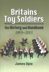 Britain's Toy Soldiers: The History and Handbook 1893-2013: The History and Handbook 1893-2013 cena un informācija | Mākslas grāmatas | 220.lv