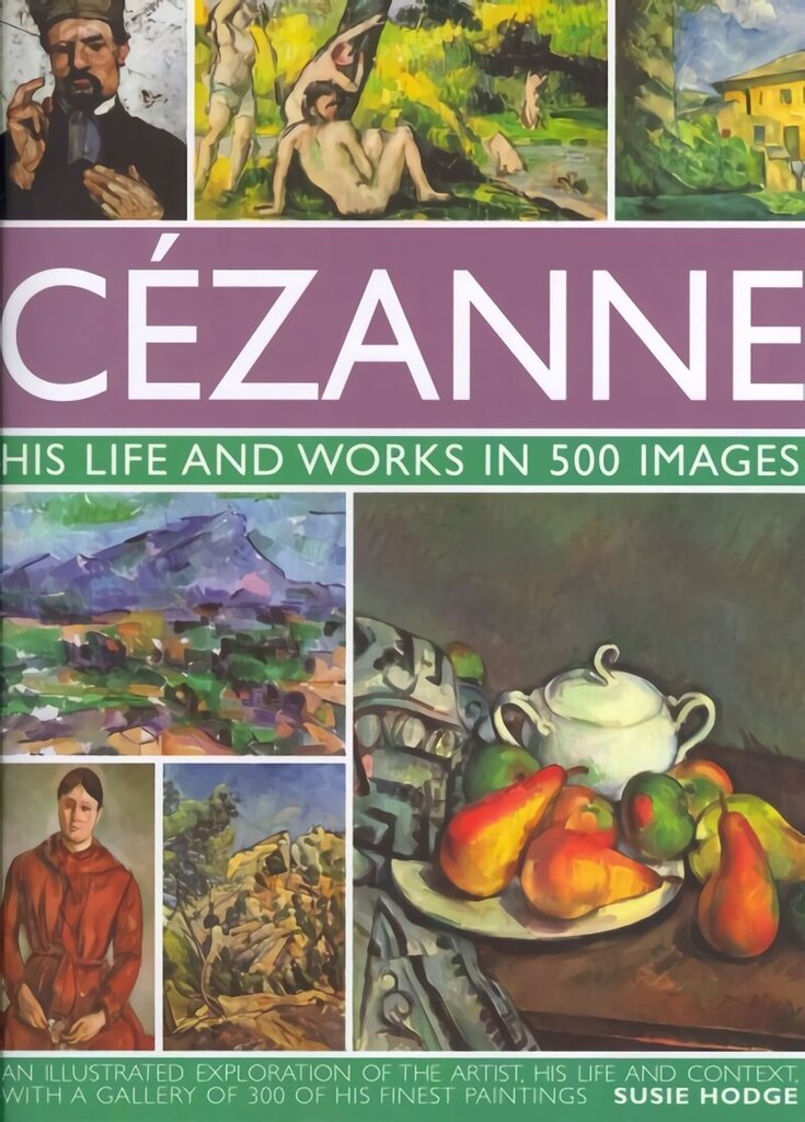 Cezanne: His Life and Works in 500 Images: His Life and Works in 500 Images цена и информация | Mākslas grāmatas | 220.lv