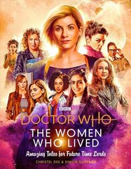 Doctor Who: The Women Who Lived: Amazing Tales for Future Time Lords цена и информация | Книги об искусстве | 220.lv