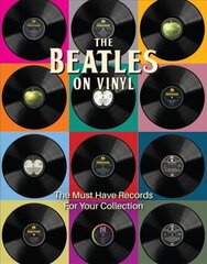 Beatles on Vinyl: The Must Have Records for Your Collection цена и информация | Книги об искусстве | 220.lv