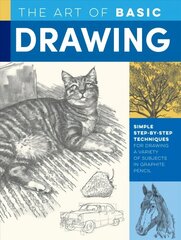 Art of Basic Drawing: Simple step-by-step techniques for drawing a variety of subjects in graphite pencil Revised Edition cena un informācija | Mākslas grāmatas | 220.lv