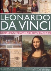 Leonardo Da Vinci: His Life and Works in 500 Images: His Life and Works in 500 Images цена и информация | Книги об искусстве | 220.lv