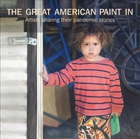 Great American Paint In (R): Artists Sharing Their Pandemic Stories cena un informācija | Mākslas grāmatas | 220.lv
