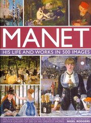 Manet: His Life and Work in 500 Images: An Illustrated Exploration of the Artist, His Life and Context, with a Gallery of 300 of His Greatest Works cena un informācija | Mākslas grāmatas | 220.lv