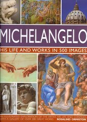 Michelangelo: His Life & Works In 500 Images: His Life and Works in 500 Images cena un informācija | Mākslas grāmatas | 220.lv