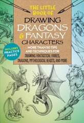 Little Book of Drawing Dragons & Fantasy Characters: More than 50 tips and techniques for drawing fantastical fairies, dragons, mythological beasts, and more, Volume 6 цена и информация | Книги об искусстве | 220.lv