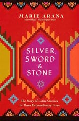 Silver, Sword and Stone: The Story of Latin America in Three Extraordinary Lives cena un informācija | Vēstures grāmatas | 220.lv