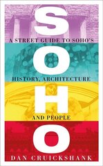 Soho: A Street Guide to Soho's History, Architecture and People cena un informācija | Vēstures grāmatas | 220.lv