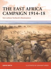 East Africa Campaign 1914-18: Von Lettow-Vorbeck's Masterpiece цена и информация | Исторические книги | 220.lv