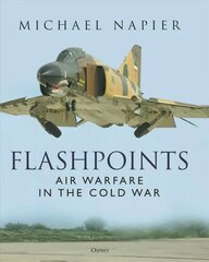 Flashpoints: Air Warfare in the Cold War cena un informācija | Vēstures grāmatas | 220.lv