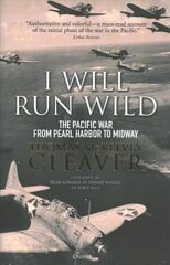 I Will Run Wild: The Pacific War from Pearl Harbor to Midway цена и информация | Исторические книги | 220.lv