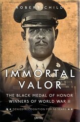 Immortal Valor: The Black Medal of Honor Winners of World War II cena un informācija | Vēstures grāmatas | 220.lv