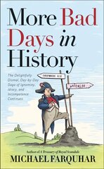 More Bad Days in History: The Delightfully Dismal, Day-by-Day Saga of Ignominy, Idiocy, and Incompetence Continues cena un informācija | Vēstures grāmatas | 220.lv