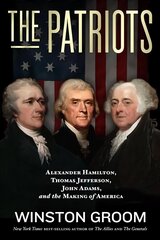 Patriots: Alexander Hamilton, Thomas Jefferson, John Adams, and the Making of America цена и информация | Исторические книги | 220.lv