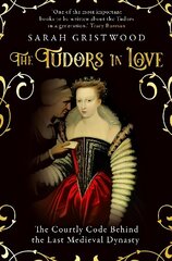 Tudors in Love: The Courtly Code Behind the Last Medieval Dynasty цена и информация | Исторические книги | 220.lv