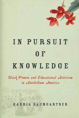 In Pursuit of Knowledge: Black Women and Educational Activism in Antebellum America cena un informācija | Vēstures grāmatas | 220.lv