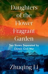 Daughters of the Flower Fragrant Garden: Two Sisters Separated by China's Civil War цена и информация | Исторические книги | 220.lv
