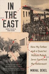 In the East: How My Father and a Quarter Million Polish Jews Survived the Holocaust cena un informācija | Vēstures grāmatas | 220.lv