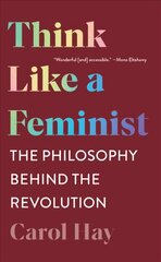 Think Like a Feminist: The Philosophy Behind the Revolution cena un informācija | Vēstures grāmatas | 220.lv