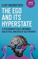 Ego And Its Hyperstate - A Psychoanalytically Informed Dialectical Analysis of Self-Interest cena un informācija | Vēstures grāmatas | 220.lv