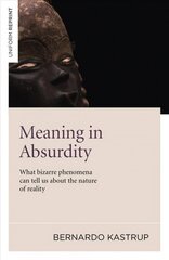 Meaning in Absurdity - What bizarre phenomena can tell us about the nature of reality: What Bizarre Phenomena Can Tell Us About the Nature of Reality cena un informācija | Vēstures grāmatas | 220.lv